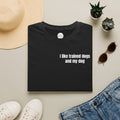 I like trained dogs and my dog - Men's Tee