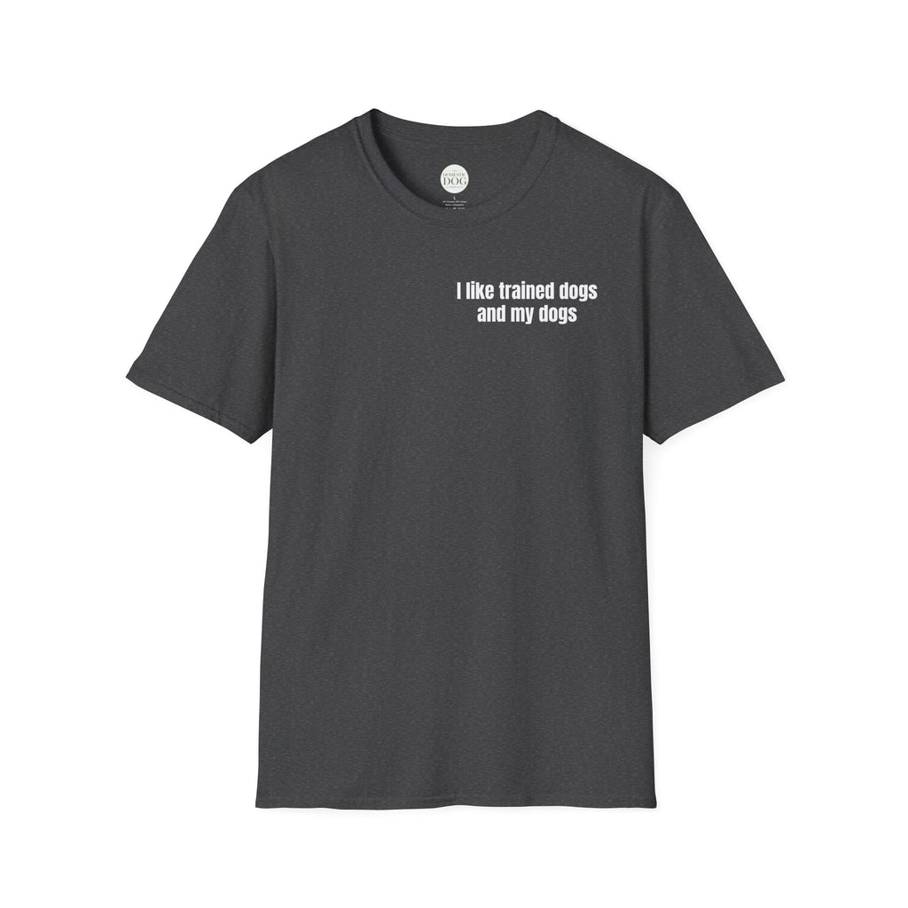 I Like Trained Dogs and My Dogs - Women's Tee